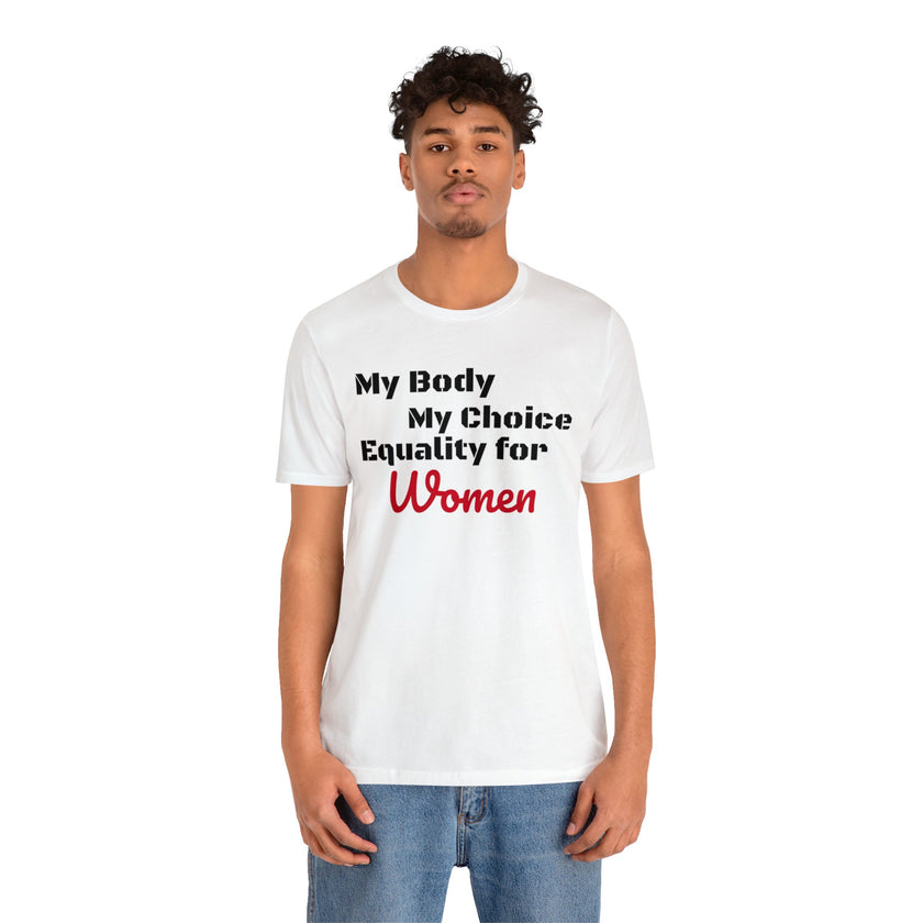 Equality for Women My Body My Choice Womens Rights Awareness black white Unisex  Short Sleeve Tee