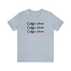 Coffee Coffee Coffee Unisex Jersey Short Sleeve Tee