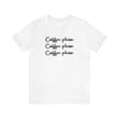 Coffee Coffee Coffee Unisex Jersey Short Sleeve Tee