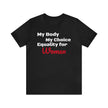 Equality for Women My Body My Choice Womens Rights Awareness black white Unisex  Short Sleeve Tee