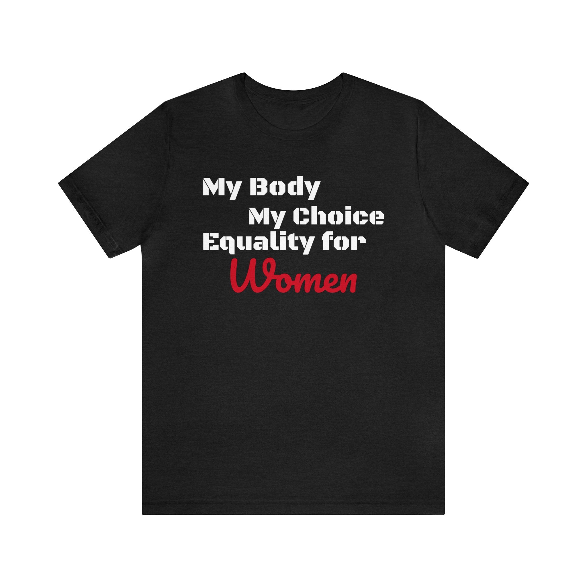Equality for Women My Body My Choice Womens Rights Awareness black white Unisex  Short Sleeve Tee