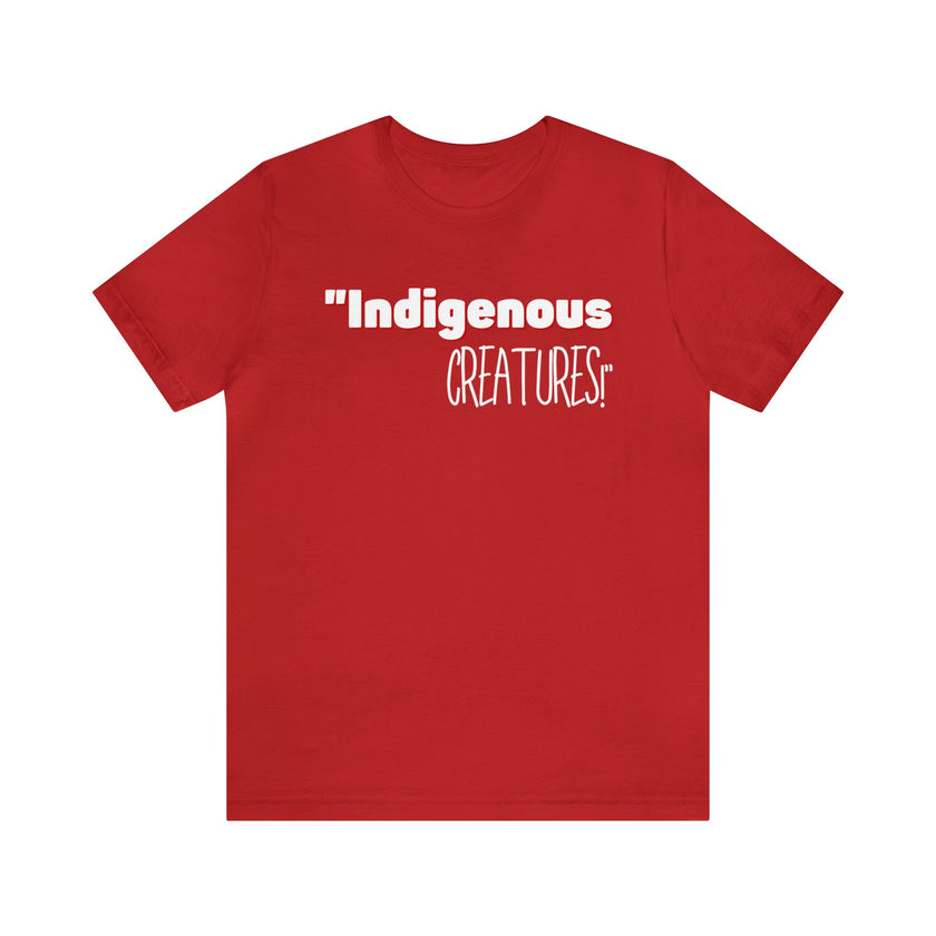 Indigenous...... status? Creatures Black Unisex Jersey Short Sleeve Tee