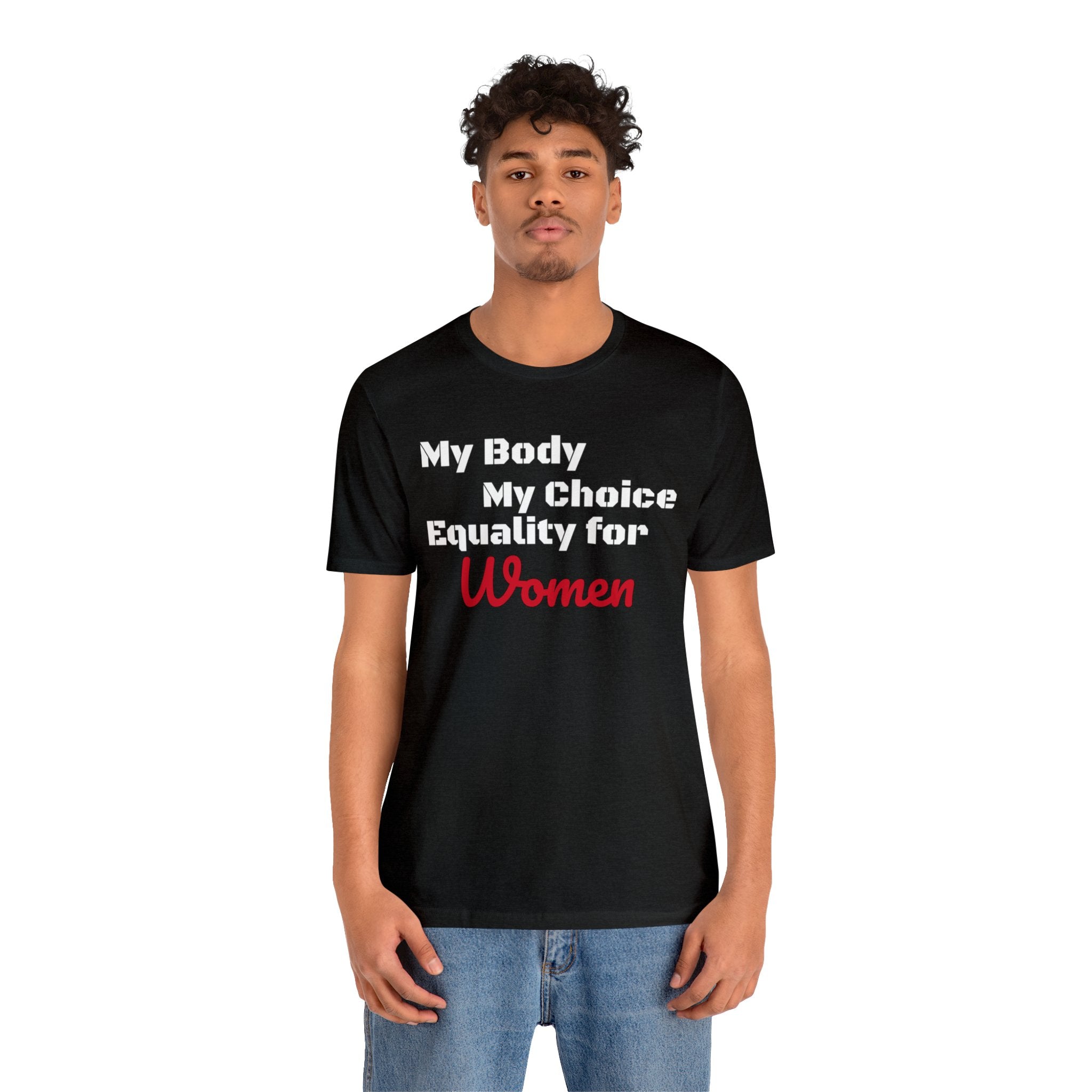 Equality for Women My Body My Choice Womens Rights Awareness black white Unisex  Short Sleeve Tee