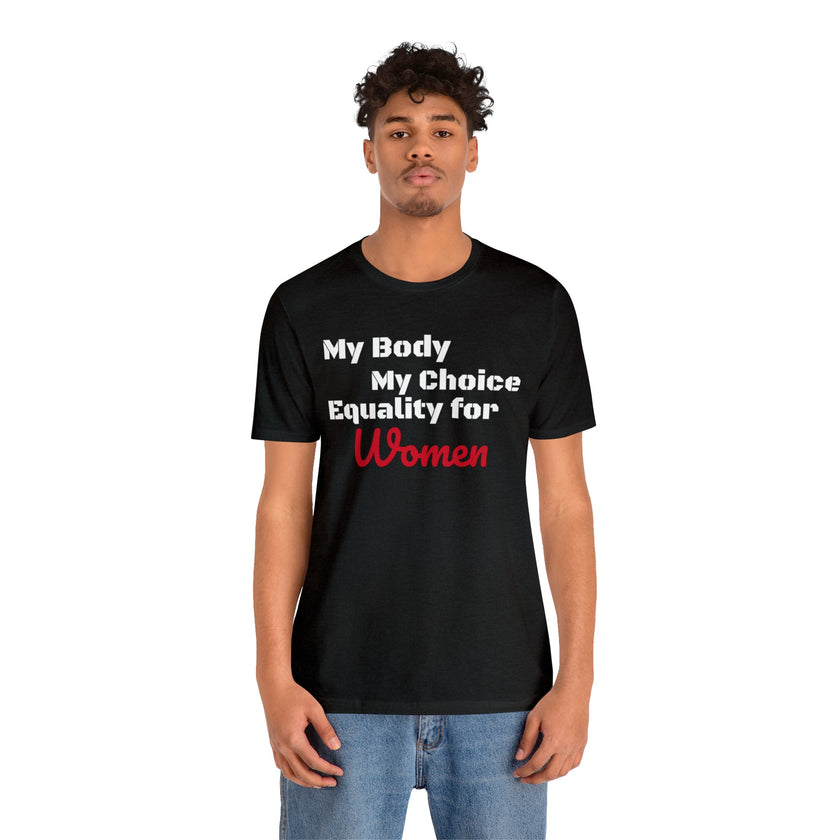 Equality for Women My Body My Choice Womens Rights Awareness black white Unisex  Short Sleeve Tee