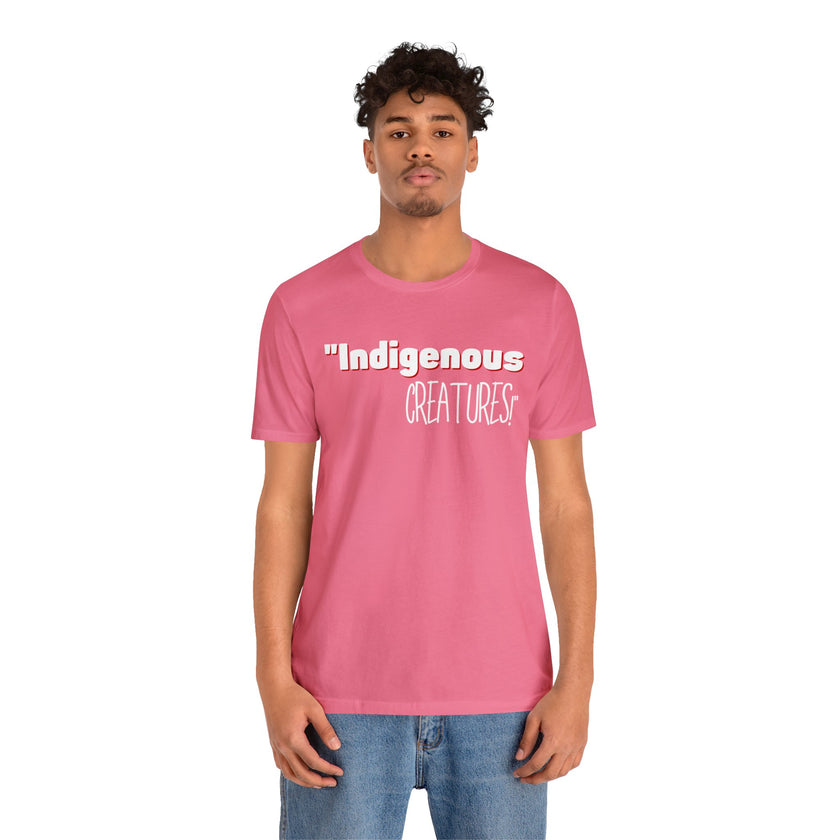 Indigenous...... status? Creatures Black Unisex Jersey Short Sleeve Tee