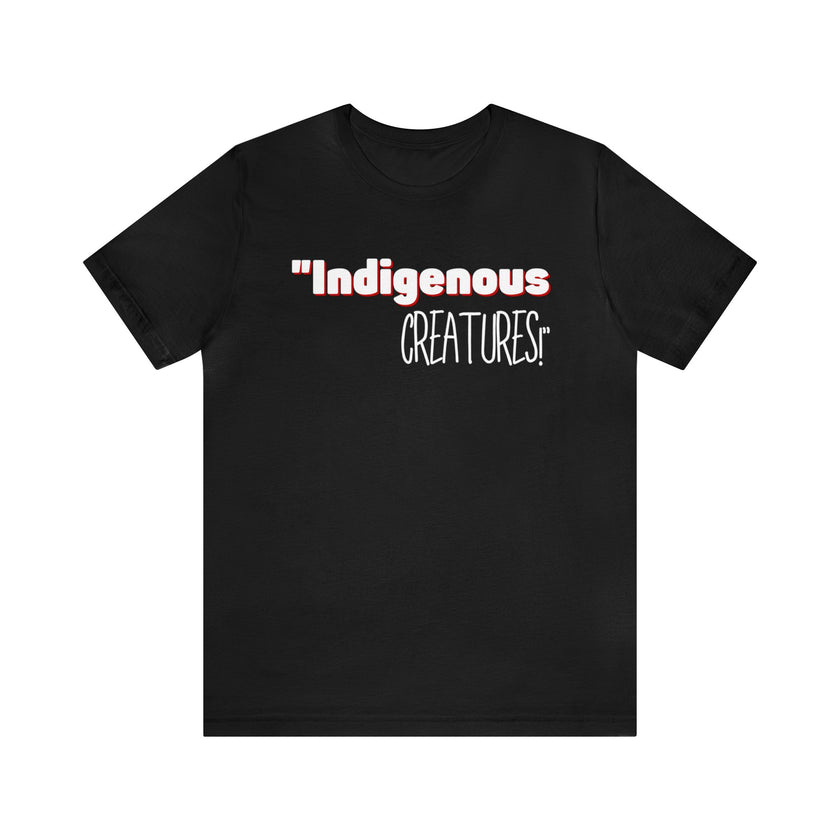 Indigenous...... status? Creatures Black Unisex Jersey Short Sleeve Tee