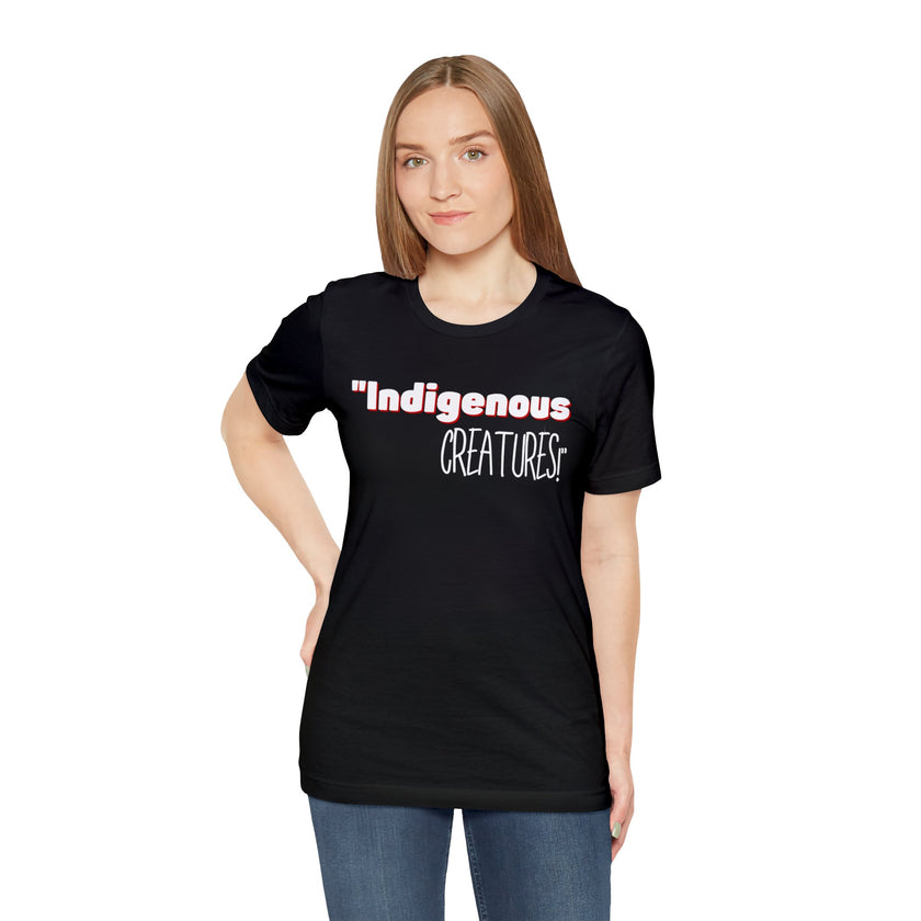 Indigenous...... status? Creatures Black Unisex Jersey Short Sleeve Tee