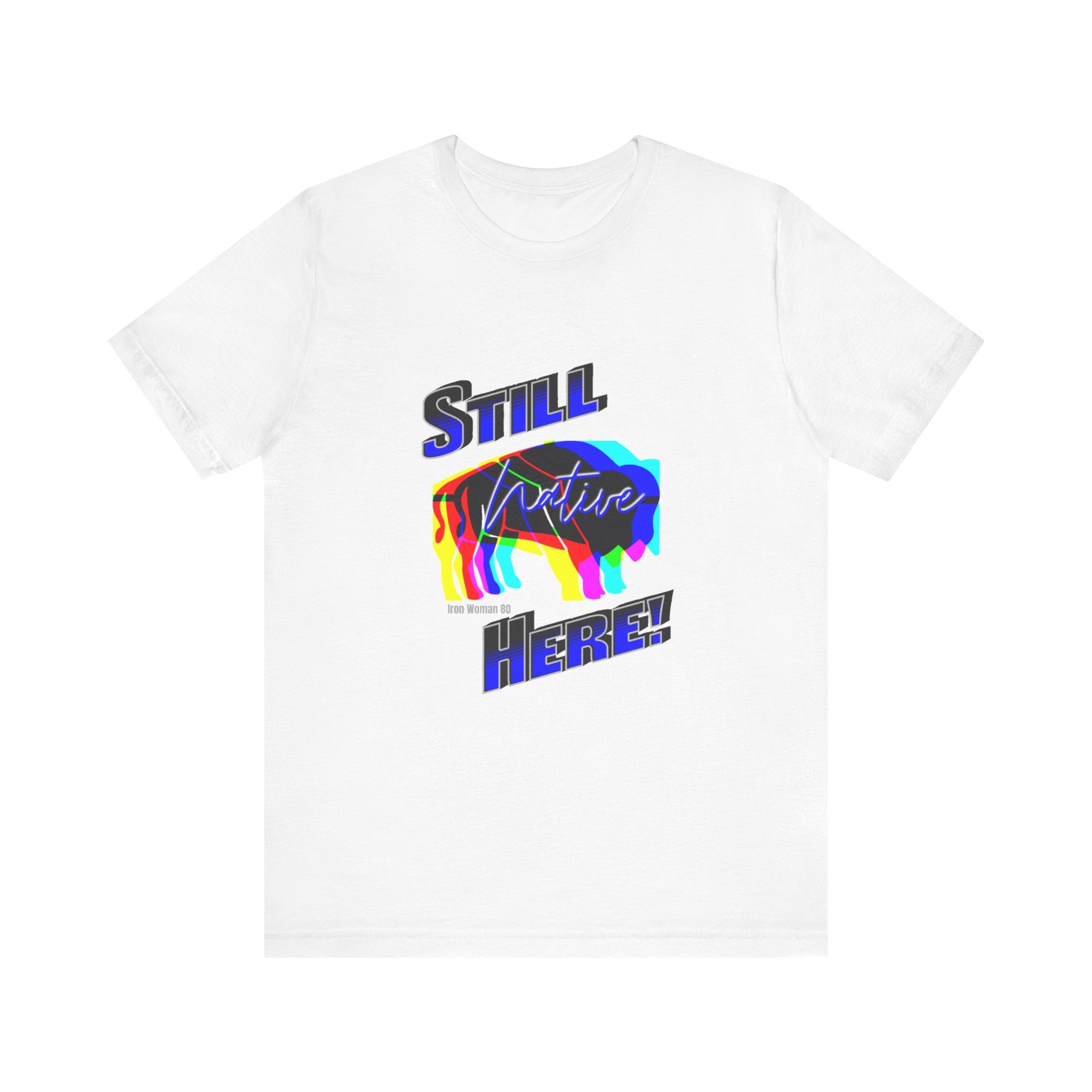 Native Innii aka Bison Graphic, Still Here, Native Pride, White, Orange, Black, Green, Blue, or Red Unisex Jersey Short Sleeve Tee