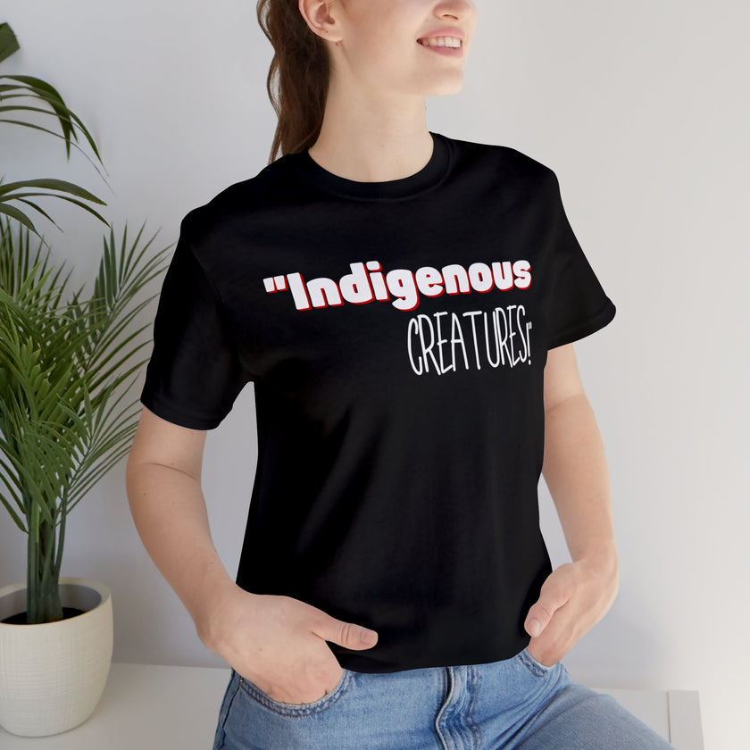Indigenous...... status? Creatures Black Unisex Jersey Short Sleeve Tee