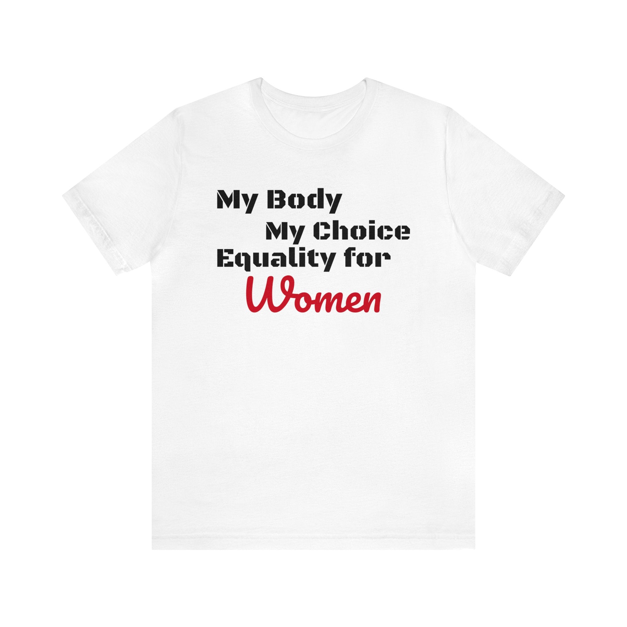 Equality for Women My Body My Choice Womens Rights Awareness black white Unisex  Short Sleeve Tee