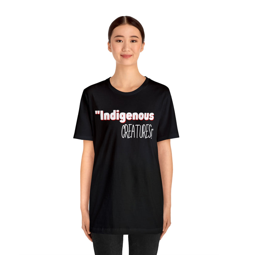 Indigenous...... status? Creatures Black Unisex Jersey Short Sleeve Tee