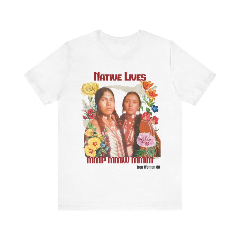 Native Lives Matter, MMIW, MMIP, MMIM Black or White, Unisex Jersey Short Sleeve Tshirt