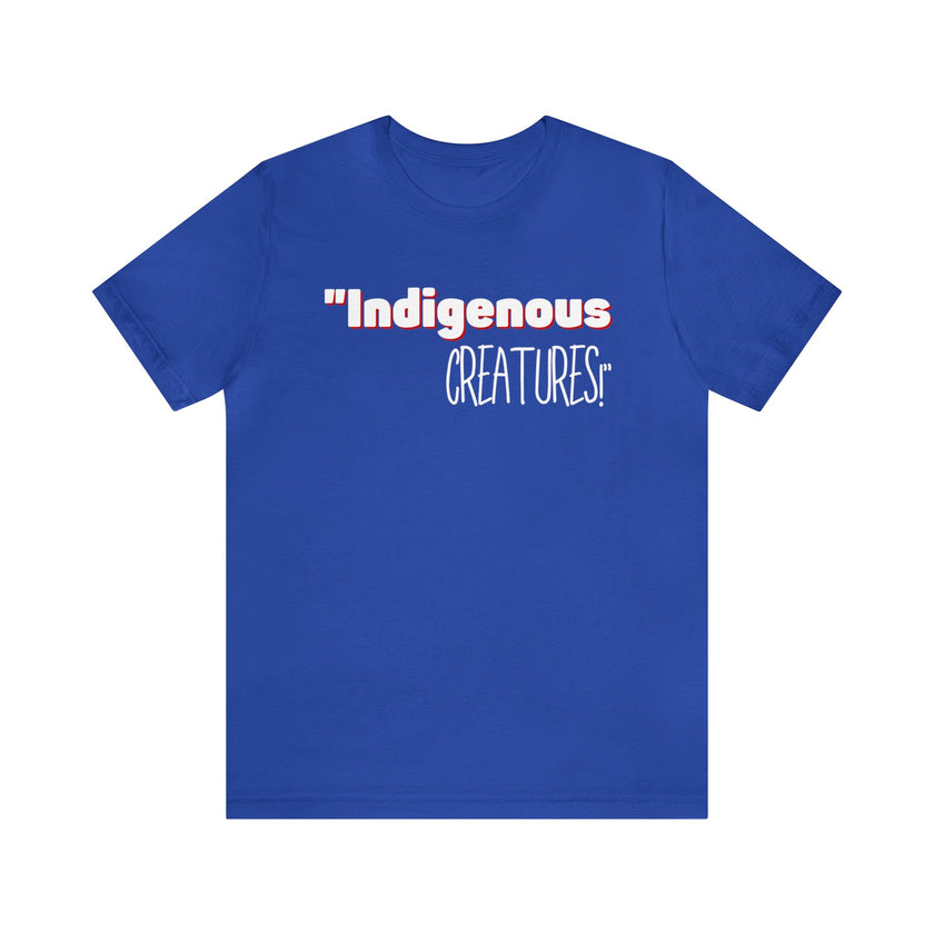 Indigenous...... status? Creatures Black Unisex Jersey Short Sleeve Tee