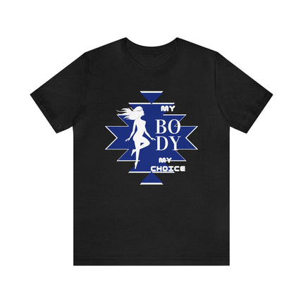 My Body My Choice Not Yours Womens Rights Awareness Black and Blue Unisex Jersey Short Sleeve Tee
