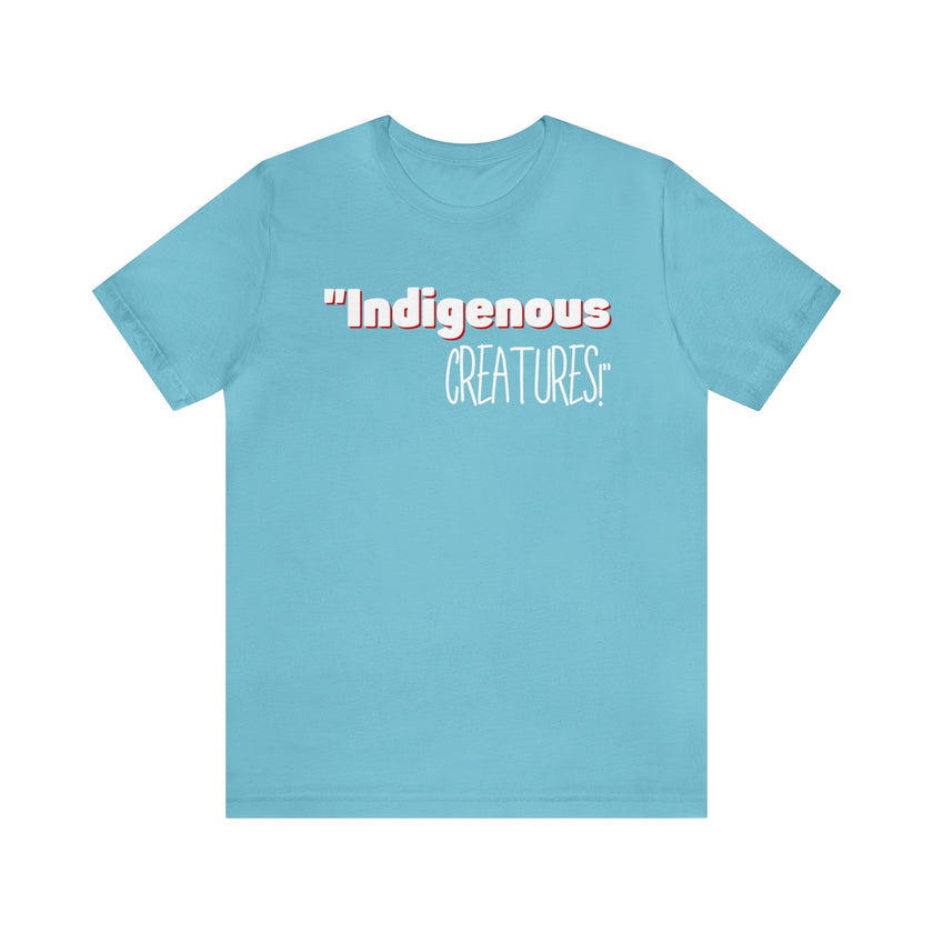 Indigenous...... status? Creatures Black Unisex Jersey Short Sleeve Tee