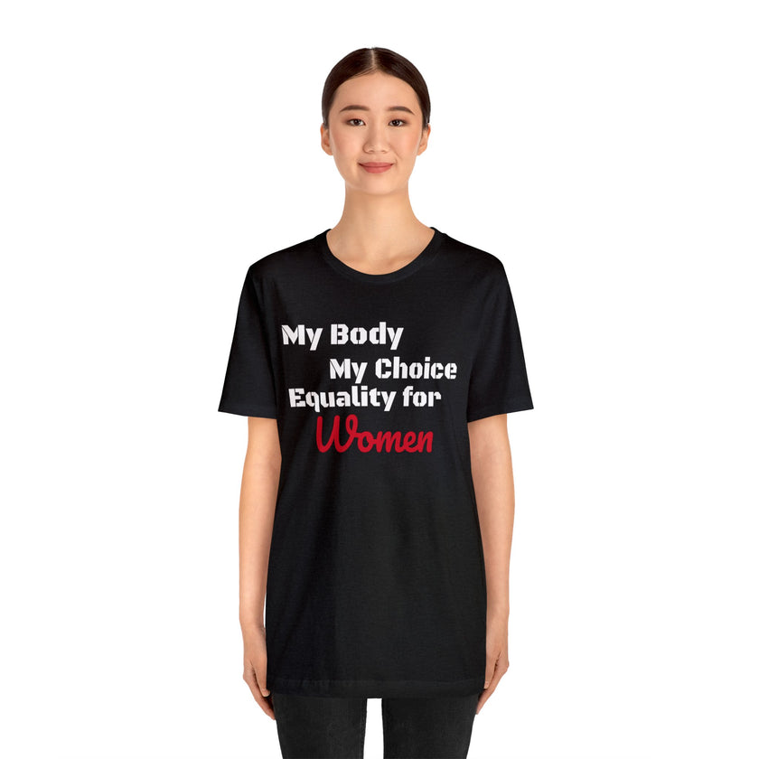 Equality for Women My Body My Choice Womens Rights Awareness black white Unisex  Short Sleeve Tee