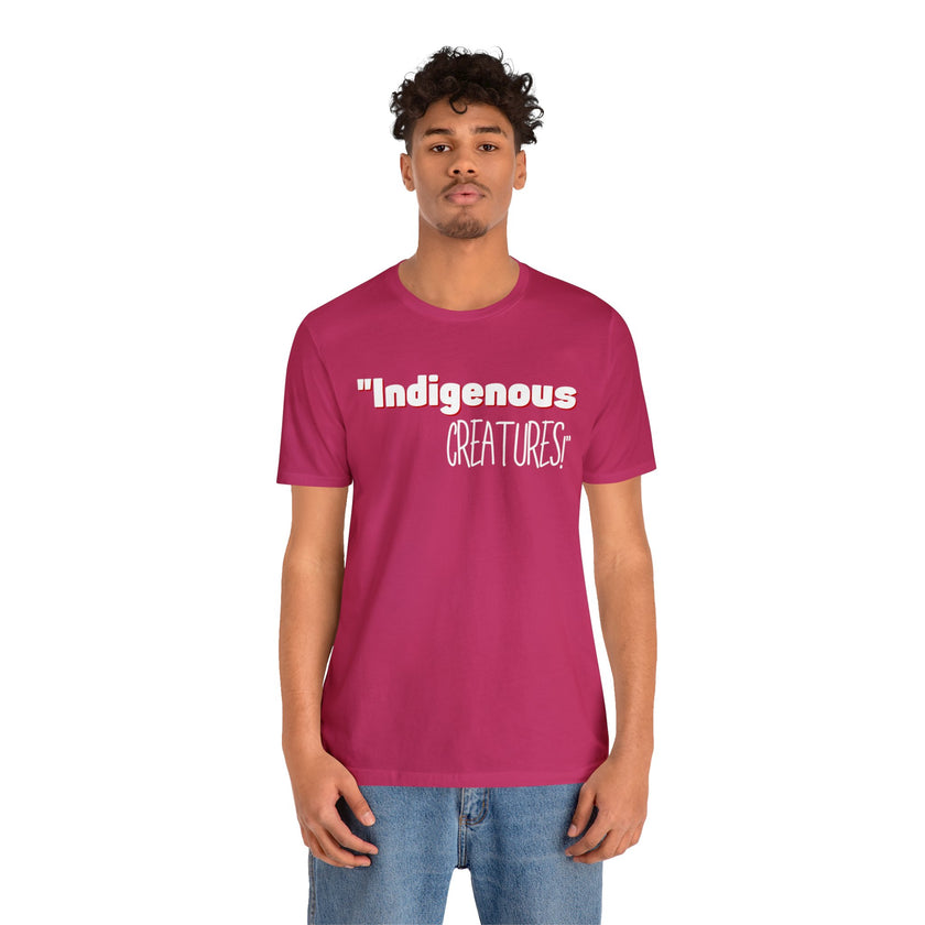 Indigenous...... status? Creatures Black Unisex Jersey Short Sleeve Tee