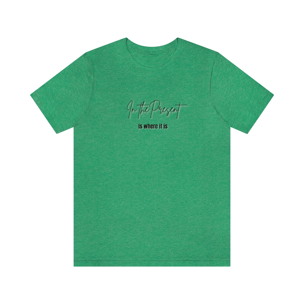 In the Present white/green/silver/teal/pink  Unisex Jersey Short Sleeve Tee