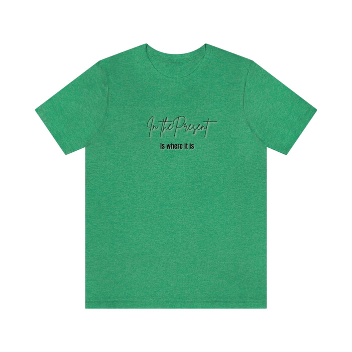 In the Present white/green/silver/teal/pink  Unisex Jersey Short Sleeve Tee