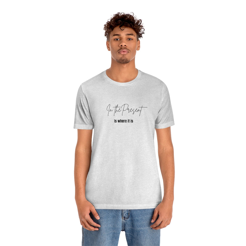 In the Present white/green/silver/teal/pink  Unisex Jersey Short Sleeve Tee