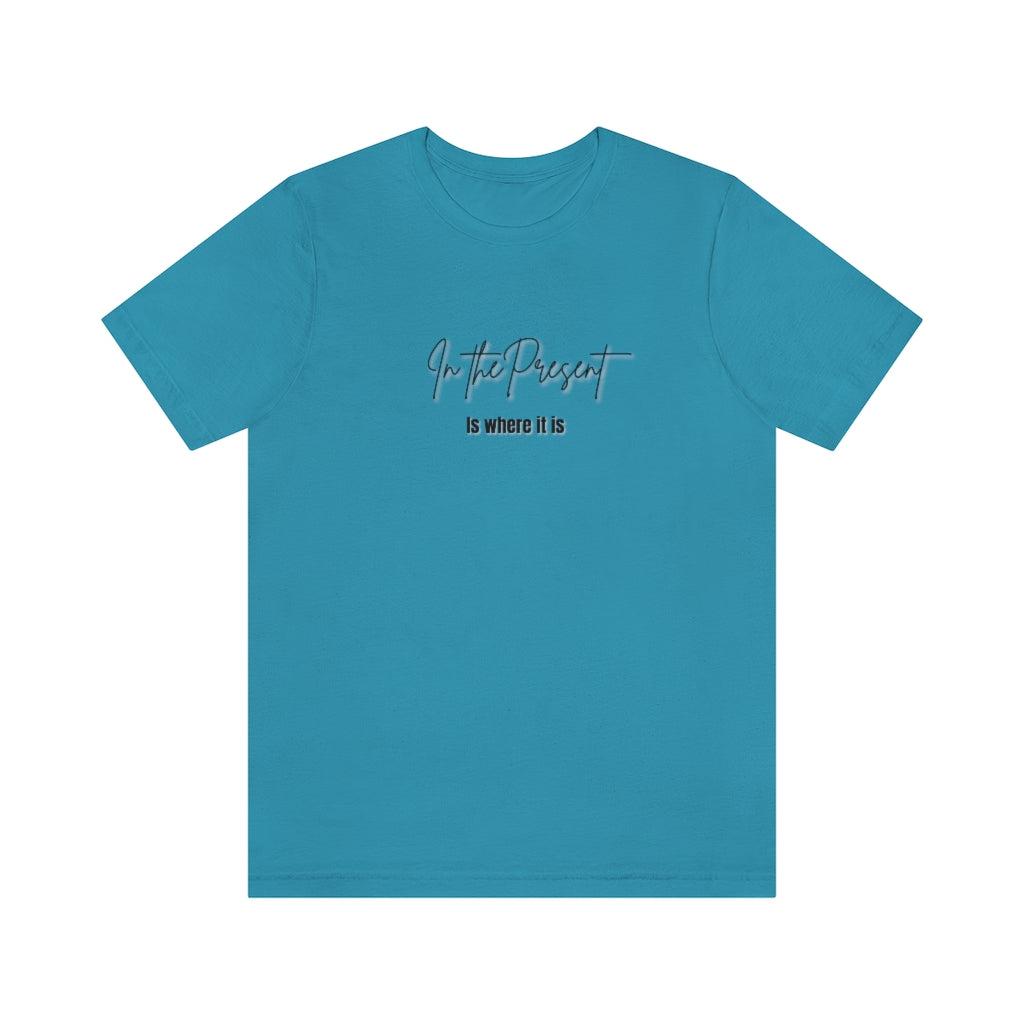 In the Present white/green/silver/teal/pink  Unisex Jersey Short Sleeve Tee