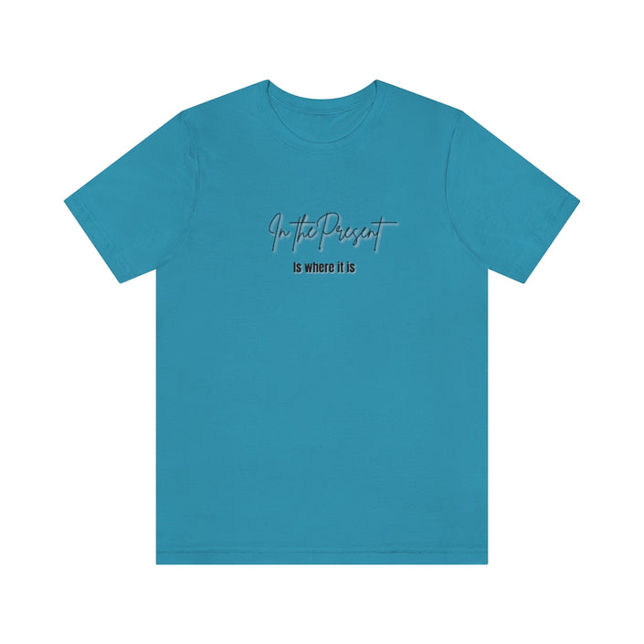 In the Present white/green/silver/teal/pink  Unisex Jersey Short Sleeve Tee