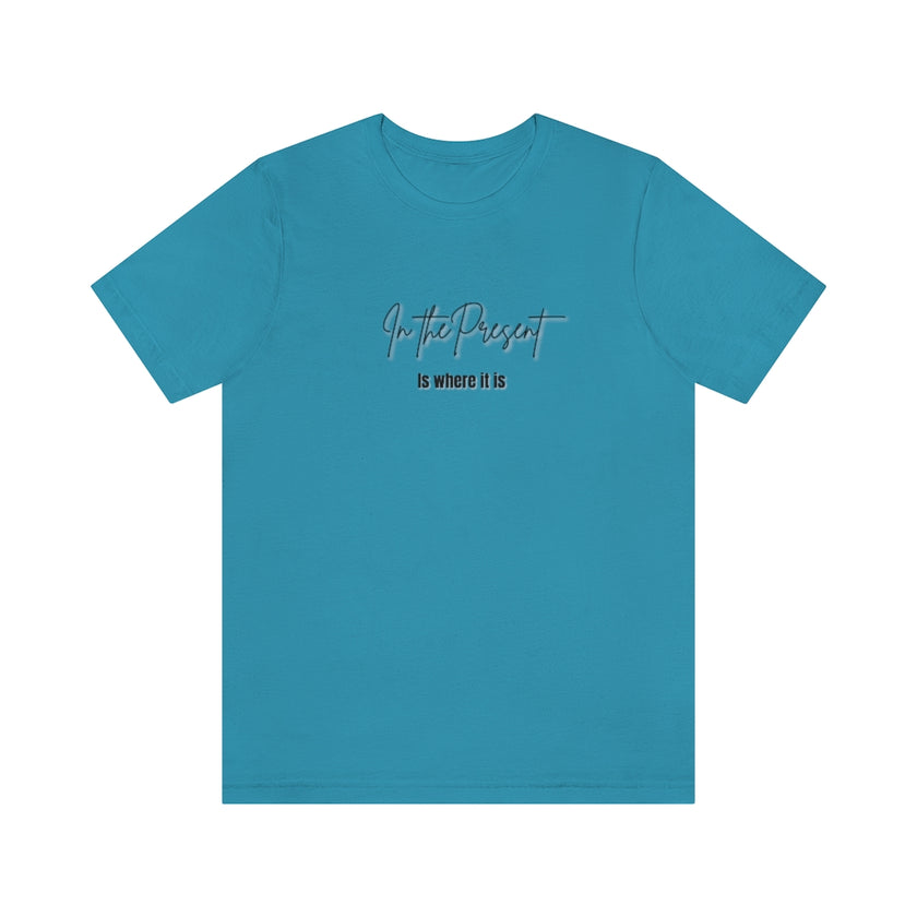 In the Present white/green/silver/teal/pink  Unisex Jersey Short Sleeve Tee