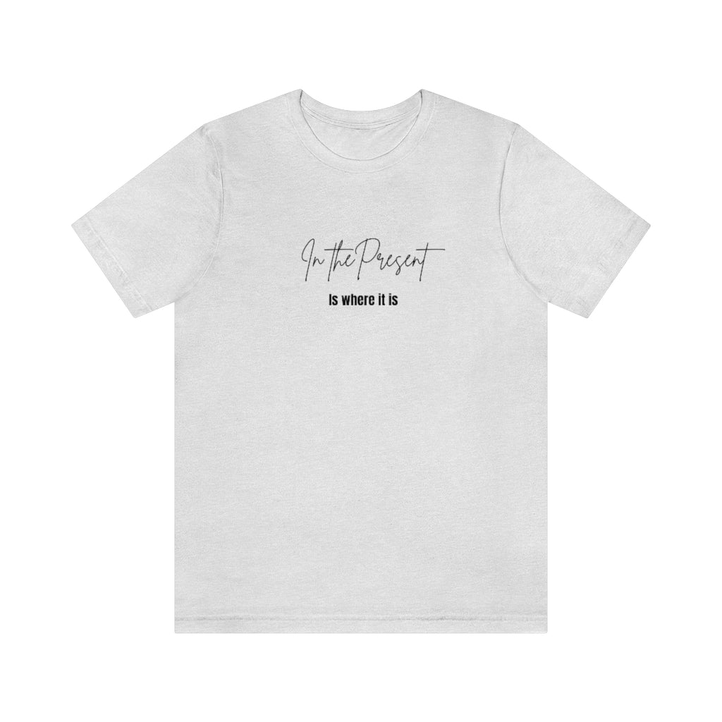 In the Present white/green/silver/teal/pink  Unisex Jersey Short Sleeve Tee