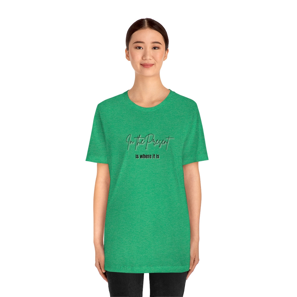In the Present white/green/silver/teal/pink  Unisex Jersey Short Sleeve Tee